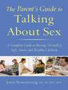 Cover image for The Parent's Guide to Talking About Sex: a Complete Guide to Raising (Sexually) Safe, Smart, and Healthy Children